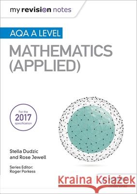 My Revision Notes: AQA A Level Maths (Applied) Stella Dudzic Rose Jewell  9781510417373