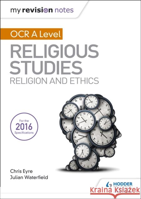 My Revision Notes OCR A Level Religious Studies: Religion and Ethics Waterfield, Julian|||Eyre, Chris 9781510418059