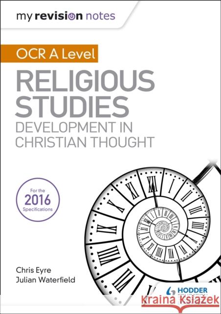 My Revision Notes OCR A Level Religious Studies: Developments in Christian Thought Waterfield, Julian|||Eyre, Chris 9781510418066