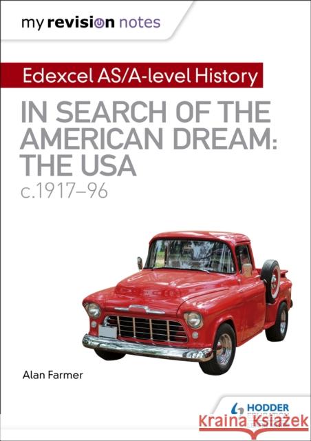 My Revision Notes: Edexcel AS/A-level History: In search of the American Dream: the USA, c1917–96 Alan Farmer 9781510418097