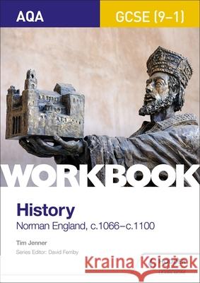 AQA GCSE (9-1) History Workbook: Norman England, c1066–c1100 Tim Jenner 9781510418998