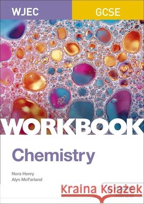 WJEC GCSE Chemistry Workbook Nora Henry Alyn G. McFarland  9781510419094