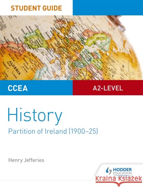 CCEA A2-level History Student Guide: Partition of Ireland (1900-25) Jefferies, Henry 9781510419131