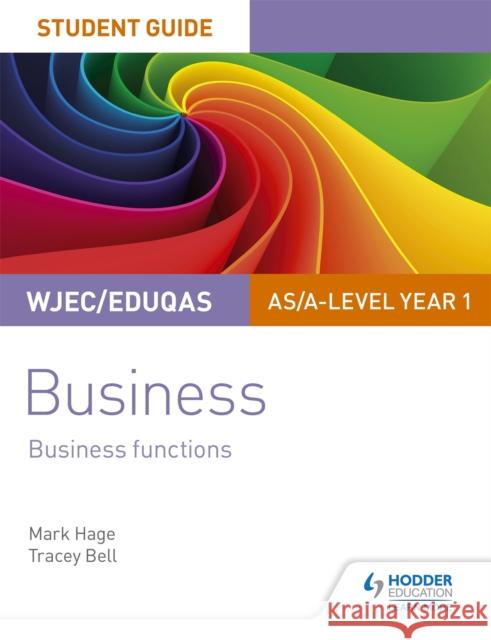 WJEC/Eduqas AS/A-level Year 1 Business Student Guide 2: Business Functions Mark Hage Tracey Bell  9781510419872