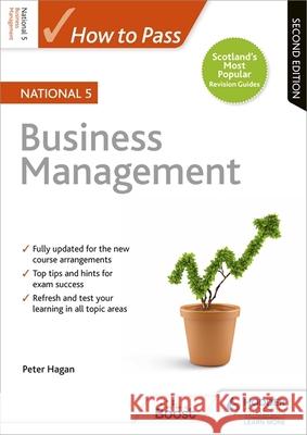 How to Pass National 5 Business Management, Second Edition Peter Hagan 9781510420847