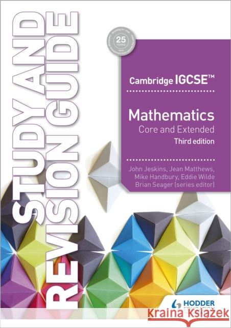 Cambridge IGCSE Mathematics Core and Extended Study and Revision Guide 3rd edition Eddie Wilde 9781510421714