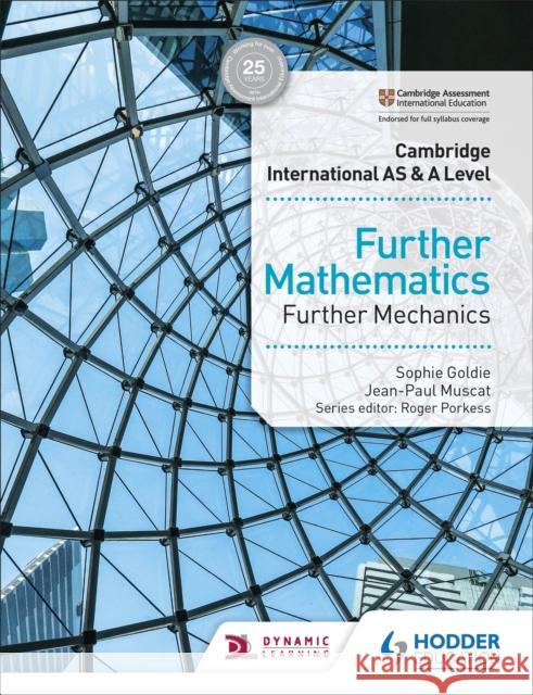 Cambridge International as & a Level Further Mathematics Further Mechanics Goldie, Sophie 9781510421806