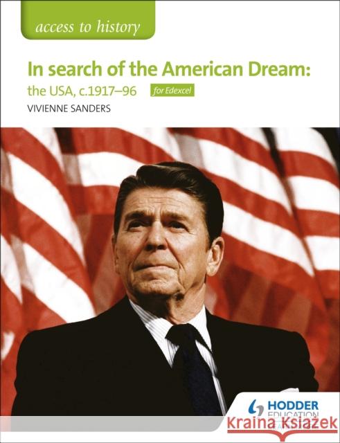 Access to History: In search of the American Dream: the USA, c1917–96 for Edexcel Vivienne Sanders 9781510423459