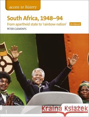 Access to History: South Africa, 1948–94: from apartheid state to 'rainbow nation' for Edexcel Peter Clements 9781510423466 Hodder Education