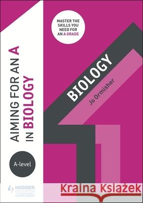 Aiming for an A in A-level Biology Jo Ormisher   9781510424098 Hodder Education
