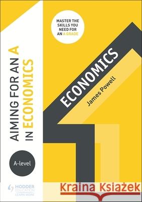 Aiming for an A in A-level Economics James Powell   9781510424210