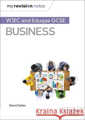 My Revision Notes: WJEC and Eduqas GCSE Business David Salter   9781510426535 Hodder Education
