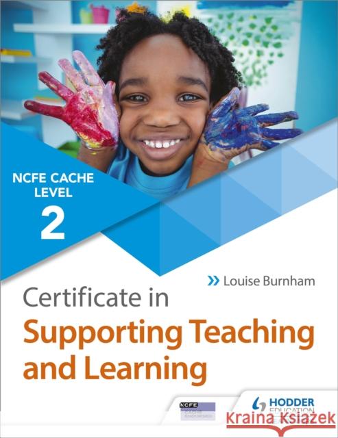 NCFE CACHE Level 2 Certificate in Supporting Teaching and Learning Louise Burnham 9781510427242 Hodder Education