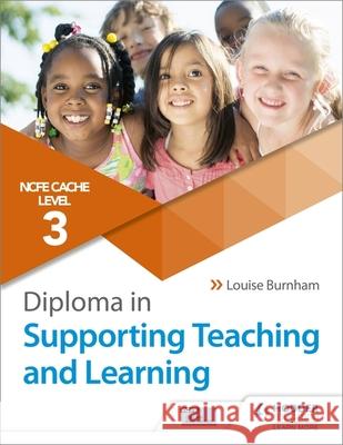 NCFE CACHE Level 3 Diploma in Supporting Teaching and Learning: Get expert advice from author Louise Burnham Louise Burnham   9781510427259 Hodder Education