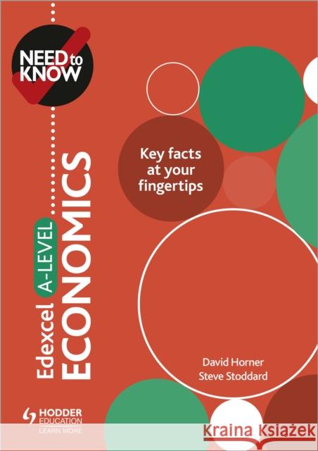 Need to Know: Edexcel A-level Economics David Horner Steve Stoddard  9781510428522