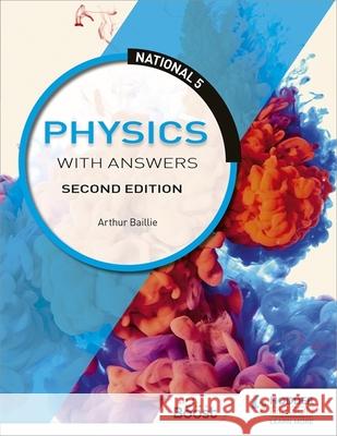 National 5 Physics with Answers, Second Edition Arthur Baillie 9781510429284