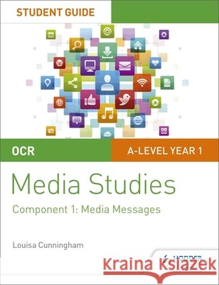 OCR A Level Media Studies Student Guide 1: Media Messages Louisa Cunningham 9781510429499