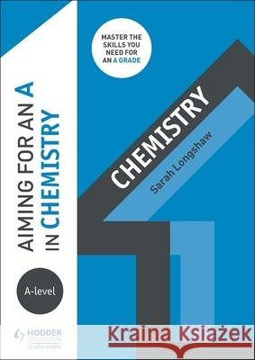 Aiming for an A in A-level Chemistry Sarah Longshaw   9781510429536 Hodder Education