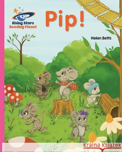 Reading Planet - Pip! - Pink A: Galaxy Helen Betts 9781510430440 Rising Stars UK Ltd