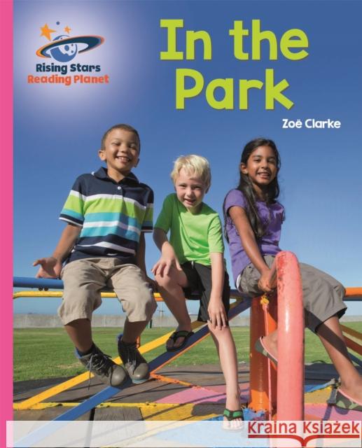 Reading Planet - In the Park - Pink A: Galaxy Clarke, Zoe 9781510430471 Rising Stars UK Ltd