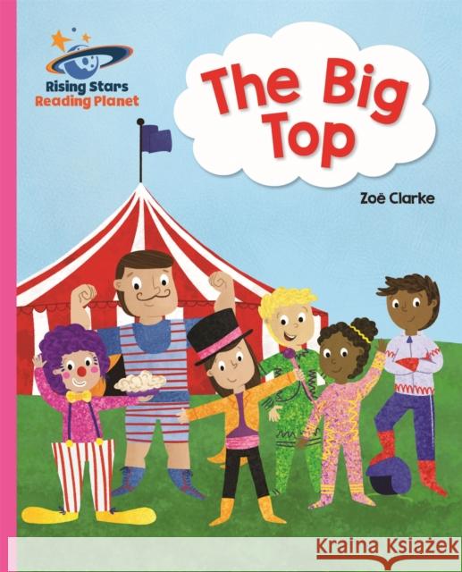 Reading Planet - The Big Top - Pink A: Galaxy Clarke, Zoe 9781510430594