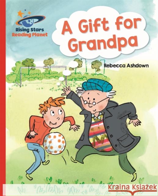 Reading Planet - A Gift for Grandpa - Red A: Galaxy Ashdown, Rebecca 9781510430822 Rising Stars UK Ltd