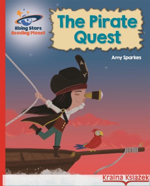 Reading Planet - The Pirate Quest - Red B: Galaxy Amy Sparkes 9781510431225 Rising Stars UK Ltd