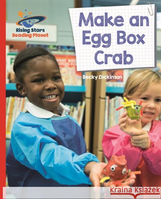 Reading Planet - Make an Egg Box Crab - Red B: Galaxy Becky Dickinson 9781510431263 Rising Stars UK Ltd