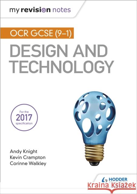 My Revision Notes: OCR GCSE (9-1) Design and Technology Andy Knight Kevin Crampton Corinne Walkley 9781510432284 Hodder Education