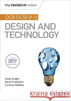 My Revision Notes: OCR GCSE (9-1) Design and Technology Andy Knight Kevin Crampton Corinne Walkley 9781510432284 Hodder Education