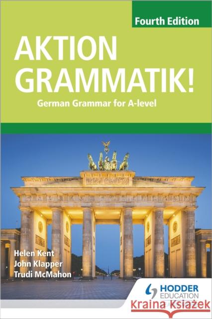 Aktion Grammatik! Fourth Edition: German Grammar for A Level John Klapper Helen Kent  9781510433335