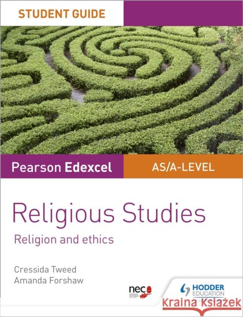 Pearson Edexcel Religious Studies A level/AS Student Guide: Religion and Ethics Amanda Forshaw 9781510433403