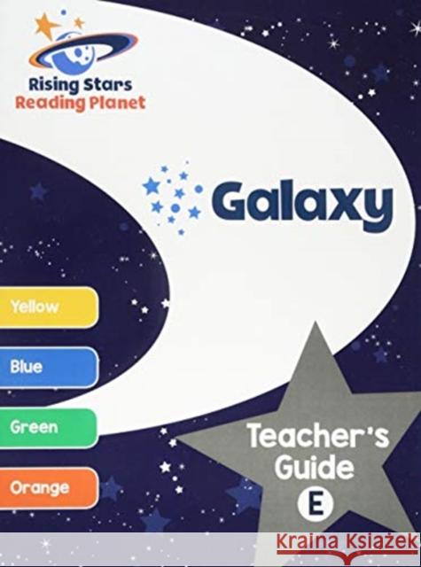 Reading Planet Galaxy Teacher's Guide E (Yellow - Orange) Nina Filipek 9781510433731 Rising Stars UK Ltd