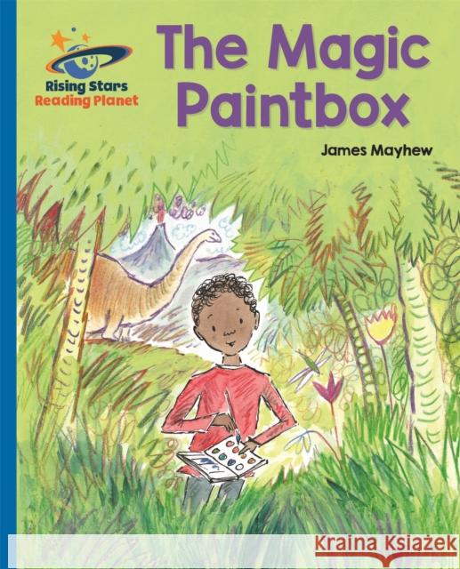 Reading Planet - The Magic PaintBox - Blue: Galaxy James Mayhew 9781510433922 Rising Stars UK Ltd