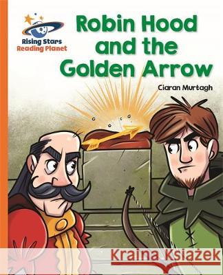 Reading Planet - Robin Hood and the Golden Arrow - Orange: Galaxy Murtagh, Ciaran 9781510434288 Rising Stars UK Ltd