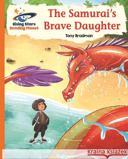 Reading Planet - The Samurai's Brave Daughter - Orange: Galaxy Tony Bradman 9781510434417 Rising Stars UK Ltd