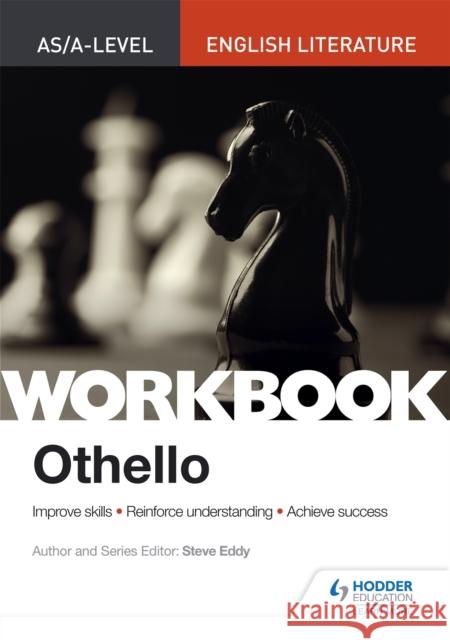 AS/A-level English Literature Workbook: Othello Steve Eddy 9781510434950