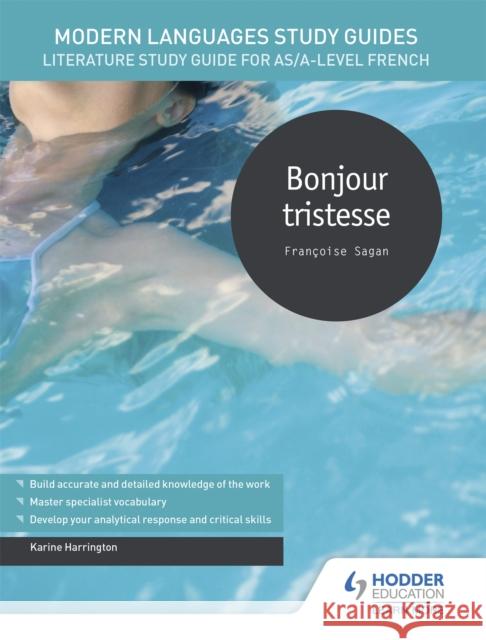 Modern Languages Study Guides: Bonjour tristesse: Literature Study Guide for AS/A-level French Karine Harrington   9781510435643 Hodder Education