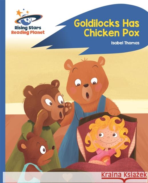 Reading Planet - Goldilocks Has Chicken Pox - Blue: Rocket Phonics Thomas, Isabel 9781510435858 Rising Stars UK Ltd