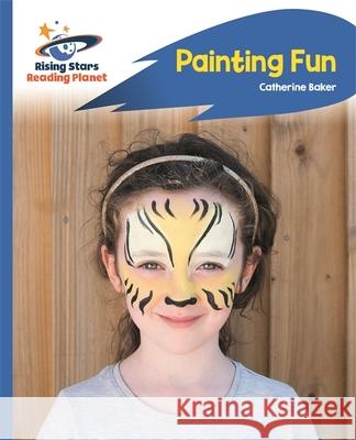 Reading Planet - Painting Fun - Blue: Rocket Phonics Catherine Baker 9781510435889