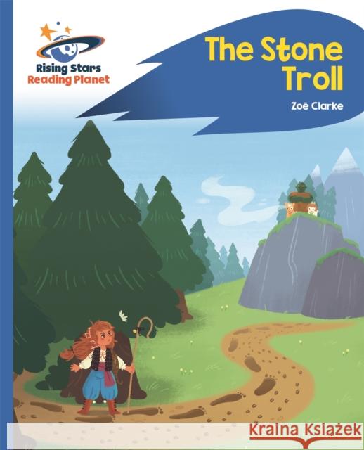 Reading Planet - The Stone Troll - Blue: Rocket Phonics Clarke, Zoe 9781510435919 Rising Stars UK Ltd