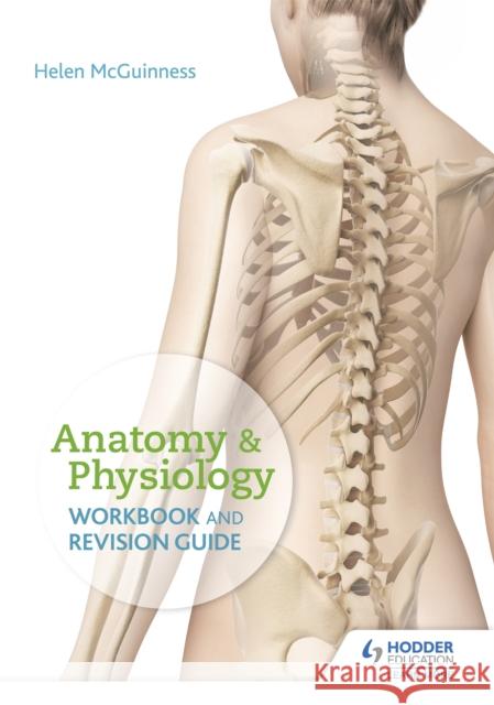 Anatomy & Physiology Workbook and Revision Guide Helen McGuinness   9781510436138 Hodder Education