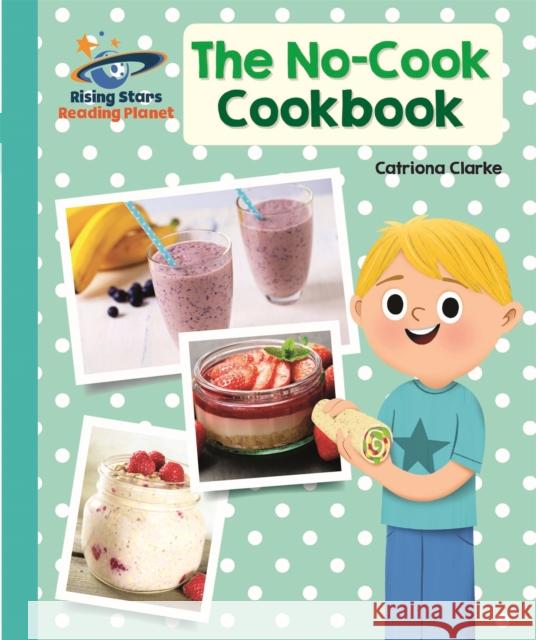 Reading Planet - The No-Cook Cookbook - Turquoise: Galaxy Catriona Clarke 9781510441163