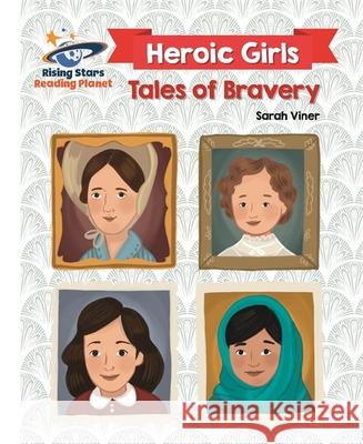 Reading Planet - Heroic Girls: Tales of Bravery - White: Galaxy Sarah Viner 9781510441767 Rising Stars UK Ltd