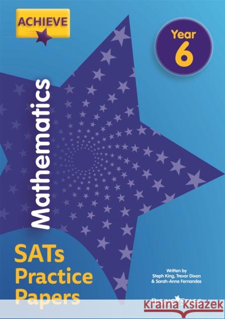 Achieve Mathematics SATs Practice Papers Year 6 King, Steph|||Dixon, Trevor|||Fernandes, Sarah-Anne 9781510442764