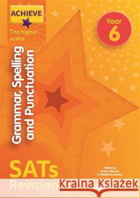 Achieve Grammar Spelling Punctuation Revision Higher (SATs) Madeleine Barnes 9781510442856