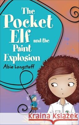 Reading Planet KS2 - The Pocket Elf and the Paint Explosion - Level 1: Stars/Lime band Longstaff, Abie 9781510444041