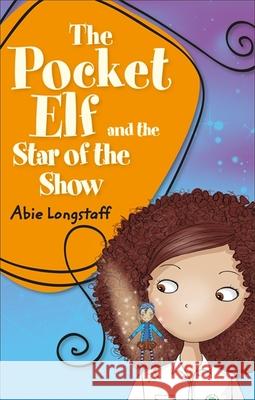 Reading Planet KS2 - The Pocket Elf and the Star of the Show - Level 3: Venus/Brown band Longstaff, Abie 9781510444409 Rising Stars UK Ltd