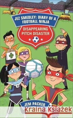 Reading Planet - Jez Smedley: Diary of a Football Ninja: Disappearing Pitch Disaster - Level 5: Fiction (Mars) Jem Packer 9781510444799