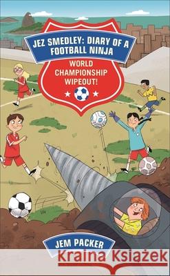 Reading Planet - Jez Smedley: Diary of a Football Ninja: World Championship Wipeout!  - Level 8: Fiction (Supernova) Jem Packer 9781510445338